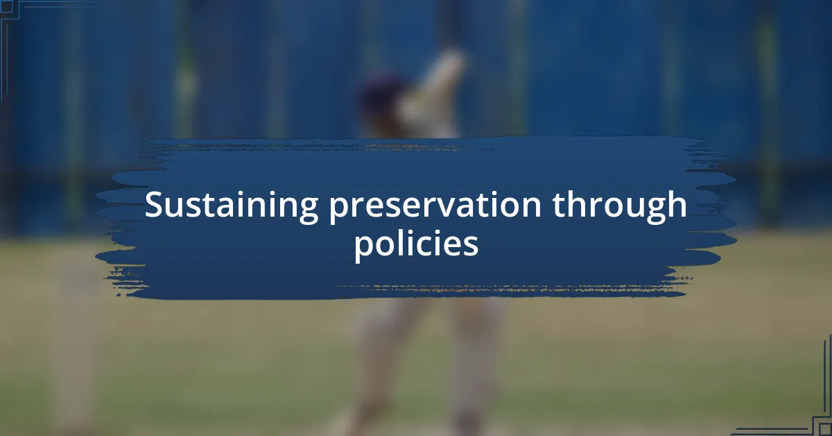 Sustaining preservation through policies